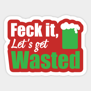 Feck it let's get wasted (white) Sticker